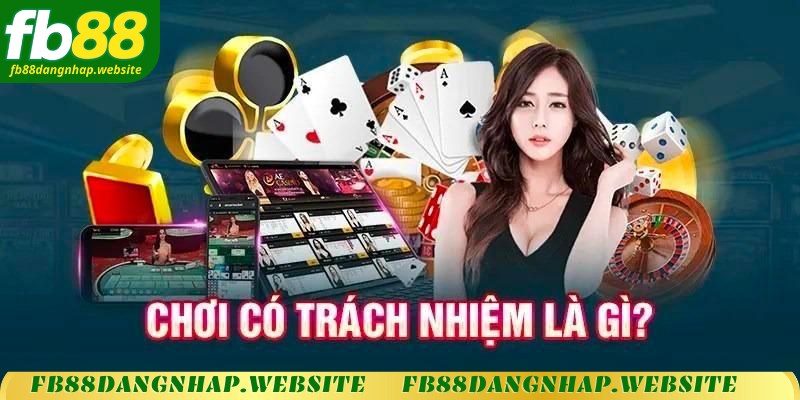 Chơi có trách nhiệm là gì?